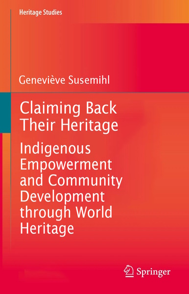 Claiming Back Their Heritage: Indigenous Empowerment and Community De-velopment through World Heritage