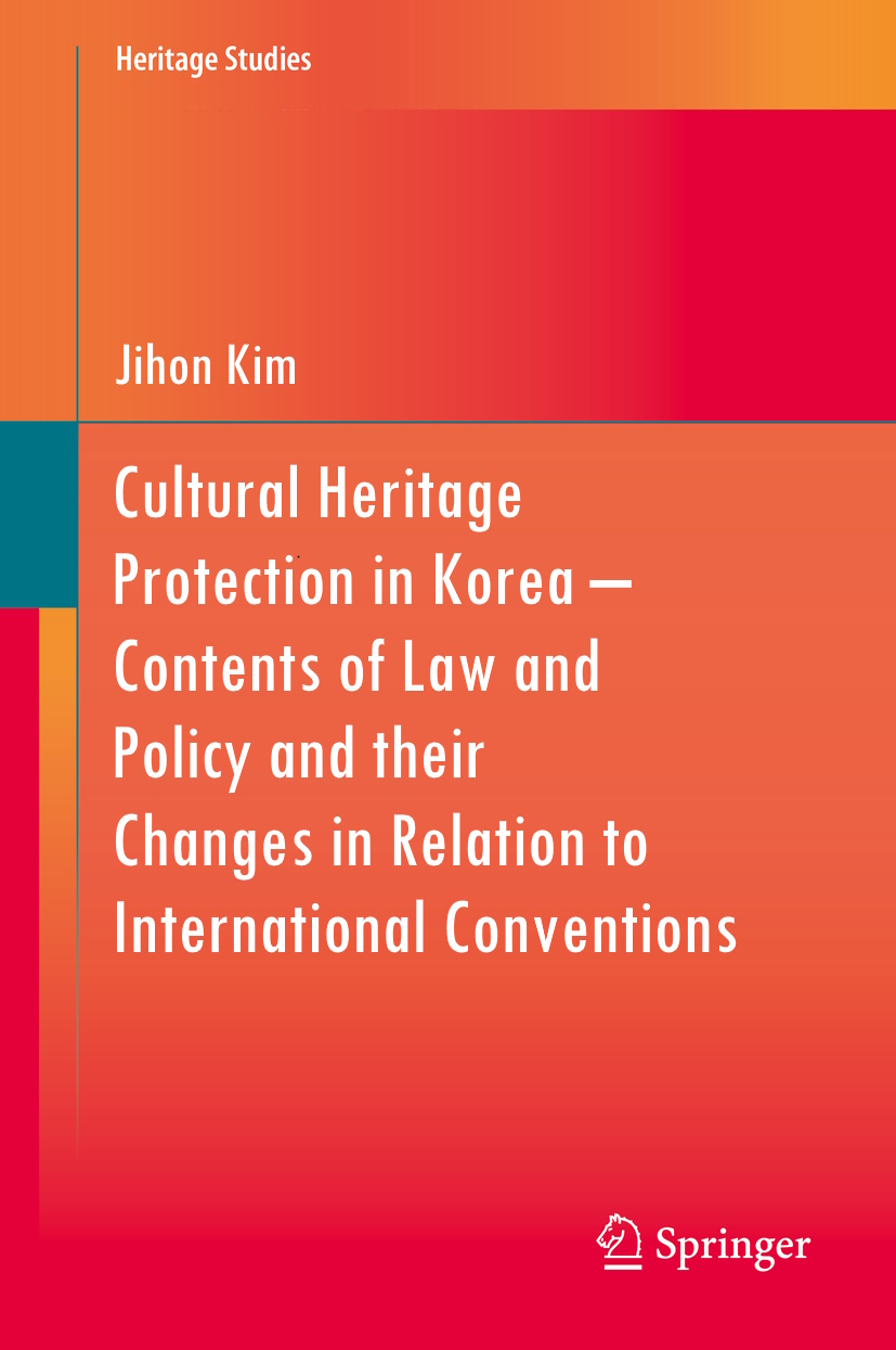 Jihon Kim / Cultural Heritage Protection in Korea – Contents of Law and Policy and their Changes in Relation to International Conventions 