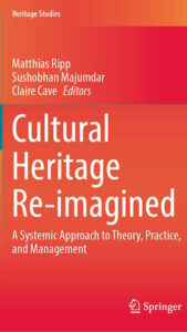 Cultural Heritage Re-Imagined. A Systemic Approach to Theory, Practice, and Management.
